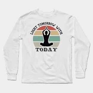 Light Tomorrow With Today Long Sleeve T-Shirt